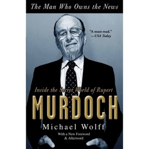 The Man Who Owns the News - by  Michael Wolff (Paperback) - 1 of 1