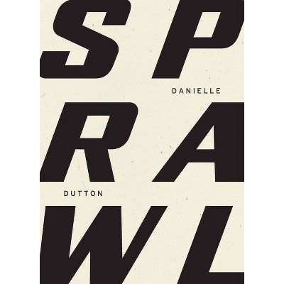 Sprawl - by  Danielle Dutton (Paperback)