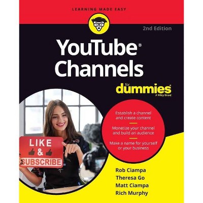 Youtube Channels for Dummies - 2nd Edition by  Rob Ciampa & Theresa Go & Matt Ciampa & Rich Murphy (Paperback)