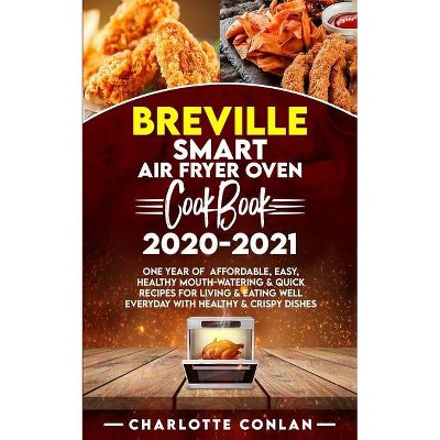 Breville Smart Air Fryer Oven Cookbook 2020-2021 - by  Charlotte Conlan (Paperback)