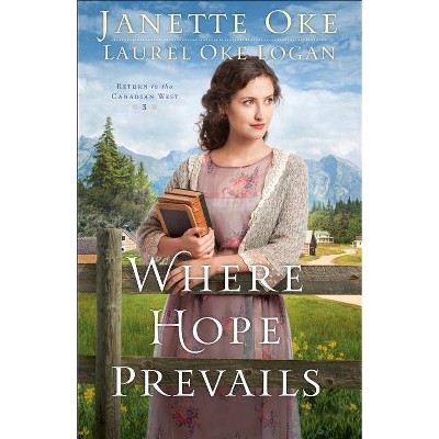 Where Hope Prevails - (Return to the Canadian West) by  Janette Oke & Laurel Oke Logan (Paperback)