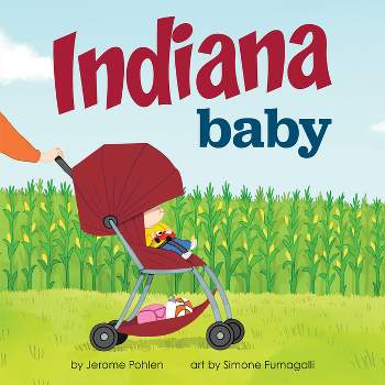 Indiana Baby - (Local Baby Books) by  Jerome Pohlen (Board Book)