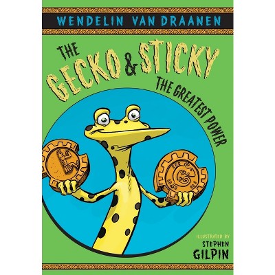 The Gecko and Sticky: The Greatest Power - by  Wendelin Van Draanen (Paperback)