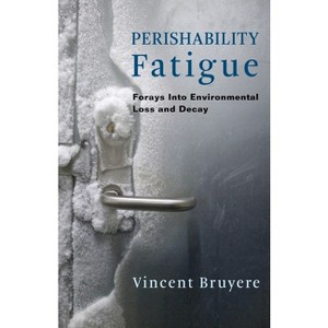 Perishability Fatigue - (Critical Life Studies) by  Vincent Bruyere (Hardcover) - 1 of 1