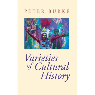 Varieties of Cultural History - by  Peter Burke (Hardcover)