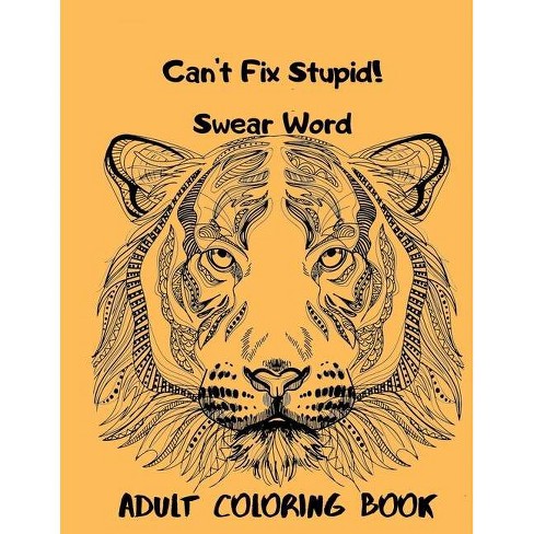 Download Can T Fix Stupid Swear Word Adult Coloring Book By Glasslike Gary Paperback Target