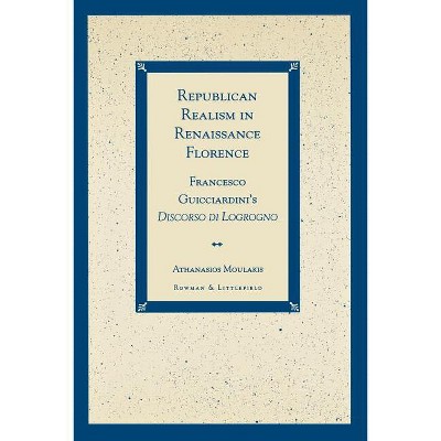 Republican Realism in Renaissance Florence - by  Athanasios Moulakis (Paperback)