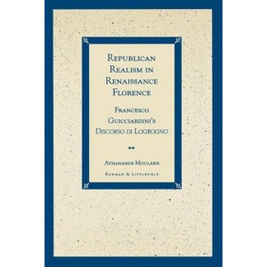 Republican Realism in Renaissance Florence - by  Athanasios Moulakis (Paperback) - 1 of 1