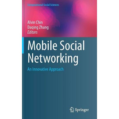 Mobile Social Networking - (Computational Social Sciences) by  Alvin Chin & Daqing Zhang (Hardcover)