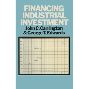 Financing Industrial Investment - by  John C Carrington & George Twards (Paperback) - 1 of 1