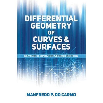 Differential Geometry of Curves and Surfaces - (Dover Books on Mathematics) by  Manfredo P Do Carmo (Paperback)