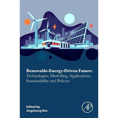 Renewable-Energy-Driven Future - by  Jingzheng Ren (Paperback)