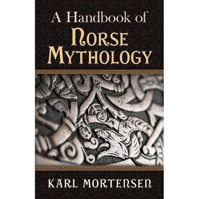 A Handbook of Norse Mythology - by  Karl Mortensen (Paperback)