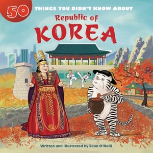 50 Things You Didn't Know about the Republic of Korea - by  Sean O'Neill (Paperback) - 1 of 1