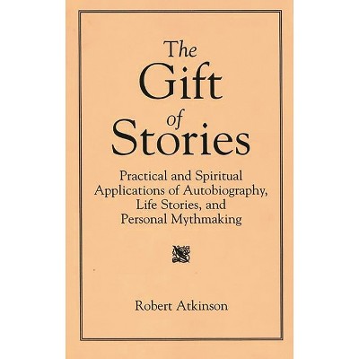 The Gift of Stories - by  Robert Atkinson (Paperback)