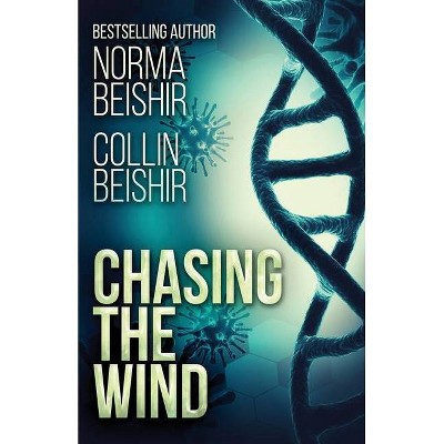 Chasing The Wind - by  Norma Beishir (Paperback)