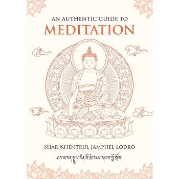 An Authentic Guide to Meditation - by  Shar Khentrul Jamphel Lodrö (Paperback)