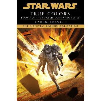 True Colors: Star Wars Legends (Republic Commando) - (Star Wars: Republic Commando - Legends) by  Karen Traviss (Paperback)