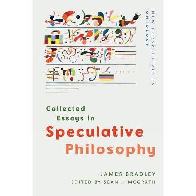 Collected Essays in Speculative Philosophy - (New Perspectives in Ontology) by  James Bradley (Hardcover)