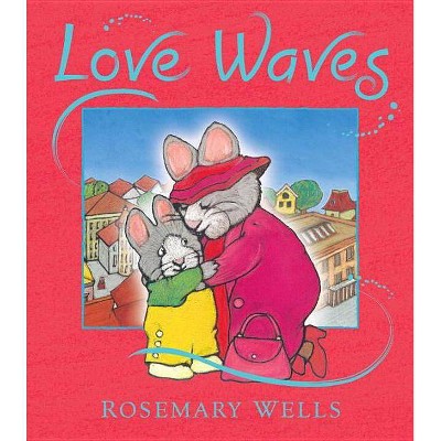 Love Waves - by  Rosemary Wells (Hardcover)