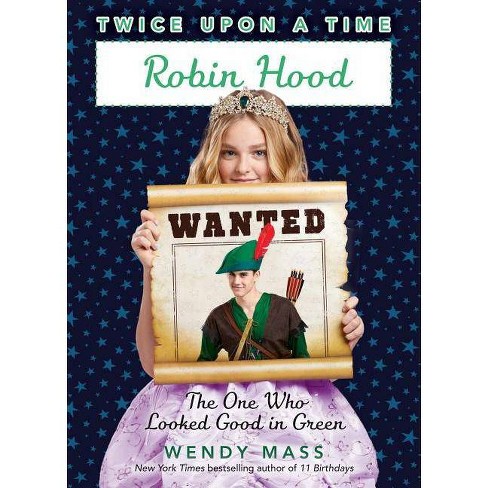 Robin Hood The One Who Looked Good In Green Twice Upon A Time 4 4 By Wendy Mass Hardcover Target