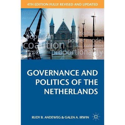 Governance and Politics of the Netherlands - (Comparative Government and Politics (Paperback)) 4th Edition by  Rudy B Andeweg & Galen A Irwin