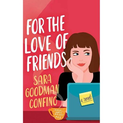 For the Love of Friends - by  Sara Goodman Confino (Paperback)