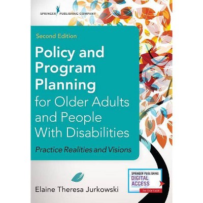 Policy and Program Planning for Older Adults and People with Disabilities - 2nd Edition by  Elaine Jurkowski (Paperback)