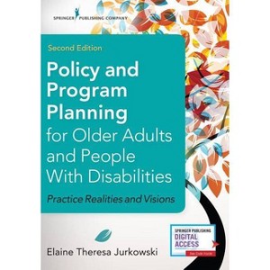Policy and Program Planning for Older Adults and People with Disabilities - 2nd Edition by  Elaine Jurkowski (Paperback) - 1 of 1