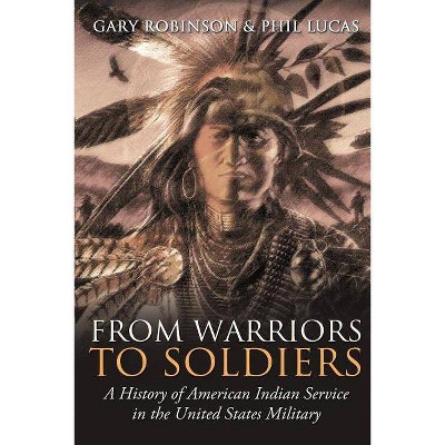 From Warriors to Soldiers - by  Gary Robinson & Phil Lucas (Paperback)