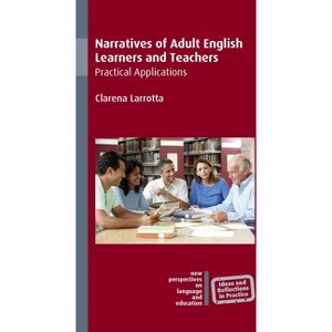 Narratives of Adult English Learners and Teachers - by  Clarena Larrotta (Paperback) - 1 of 1