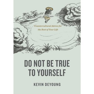 Do Not Be True to Yourself - by  Kevin DeYoung (Paperback) - 1 of 1