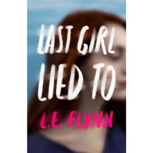 Last Girl Lied to - by  L E Flynn (Paperback) - 1 of 1