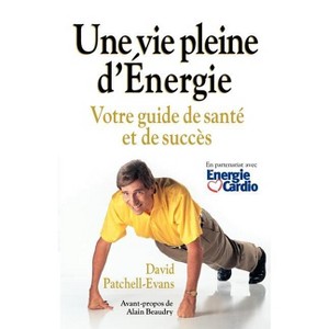 Une Vie Pleine D'Energie - by  David Patchell-Evans (Paperback) - 1 of 1