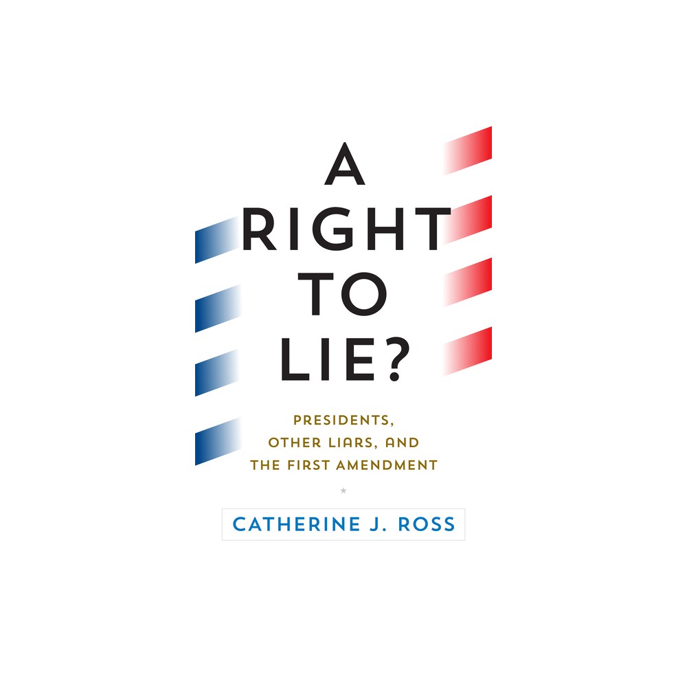 A Right to Lie? - by Catherine J Ross (Hardcover)