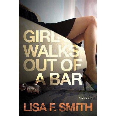 Girl Walks Out of a Bar - by  Lisa F Smith (Paperback)