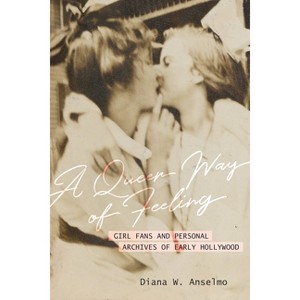 A Queer Way of Feeling - (Feminist Media Histories) by Diana W Anselmo - 1 of 1