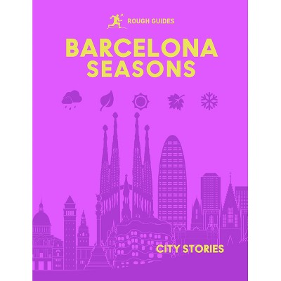 Rough Guides City Stories: Barcelona Seasons - by  Rough Guides & Amy Hopkins (Hardcover)