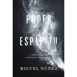 Por El Poder del Espíritu - by  Miguel Núñez (Paperback) - 1 of 1