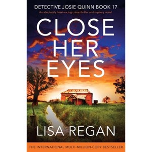 Close Her Eyes - (Detective Josie Quinn) by  Lisa Regan (Paperback) - 1 of 1