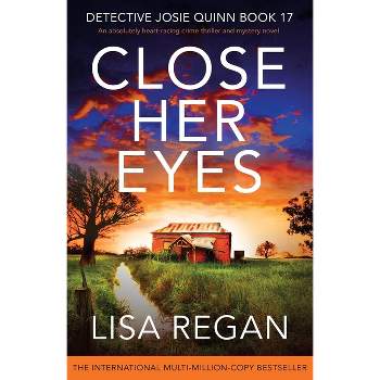 Close Her Eyes - (Detective Josie Quinn) by  Lisa Regan (Paperback)