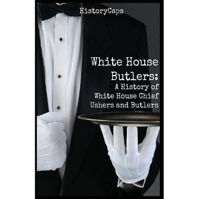 White House Butlers - by  Howard Brinkley & Historycaps (Paperback)