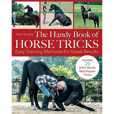 The Handy Book of Horse Tricks - by  Sigrid Schope (Paperback)