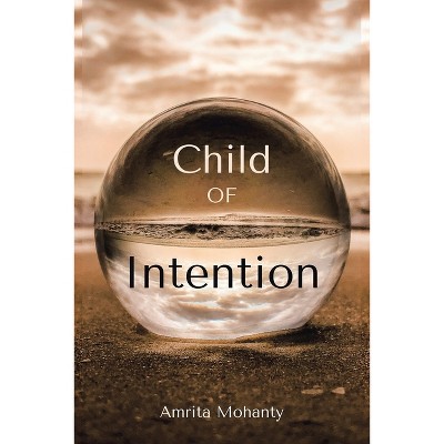 Child of Intention - by  Amrita Mohanty (Paperback)