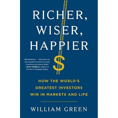 Richer, Wiser, Happier - by  William Green (Hardcover)