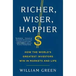 Richer, Wiser, Happier - by William Green