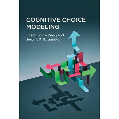 Cognitive Choice Modeling - by  Zheng Joyce Wang & Jerome R Busemeyer (Hardcover)