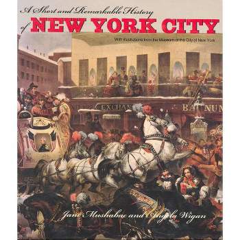 A Short and Remarkable History of New York City - by  Jane Mushabac & Angela Wigan (Paperback)