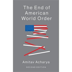 The End of American World Order - 2nd Edition by  Amitav Acharya (Paperback) - 1 of 1