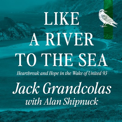 Like a River to the Sea - by  Jack Grandcolas & Alan Shipnuck (Hardcover)
